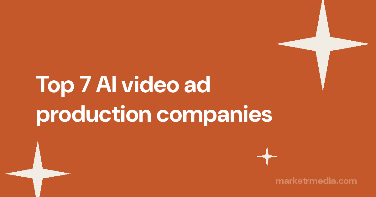 Top 7 AI video ad production companies