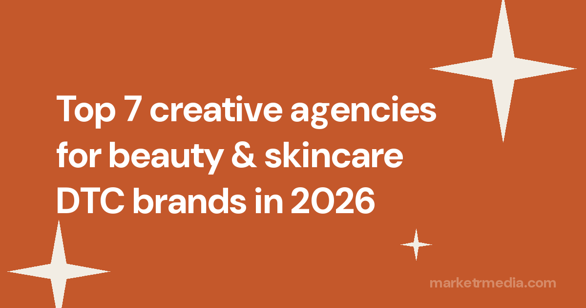 Top 7 creative agencies for beauty & skincare DTC brands in 2026