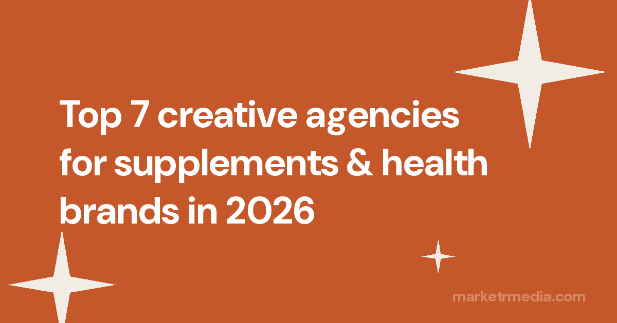 Top 7 creative agencies for supplements & health brands in 2026