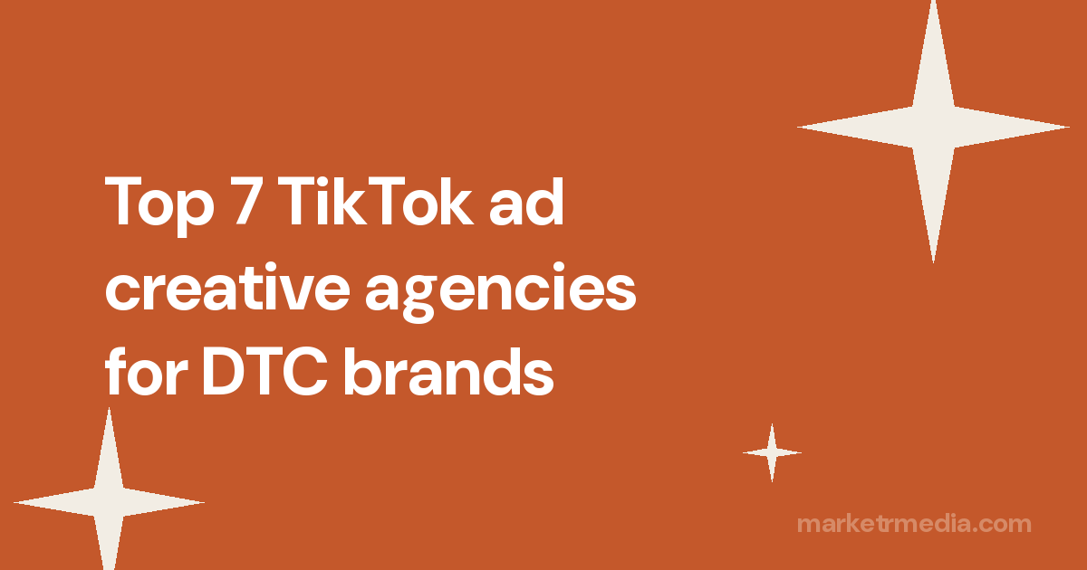 Top 7 TikTok ad creative agencies for DTC brands