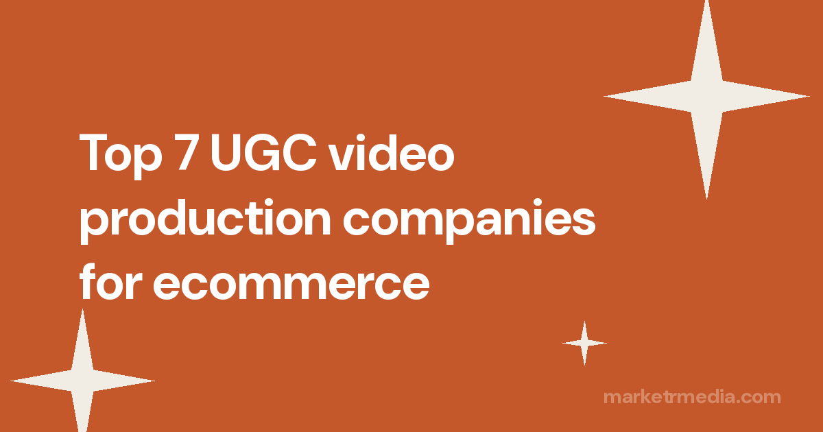 Top 7 UGC video production companies for ecommerce brands