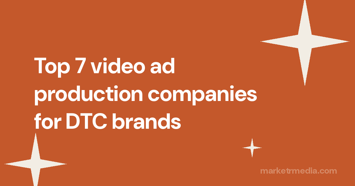 Top 7 video ad production companies for DTC brands