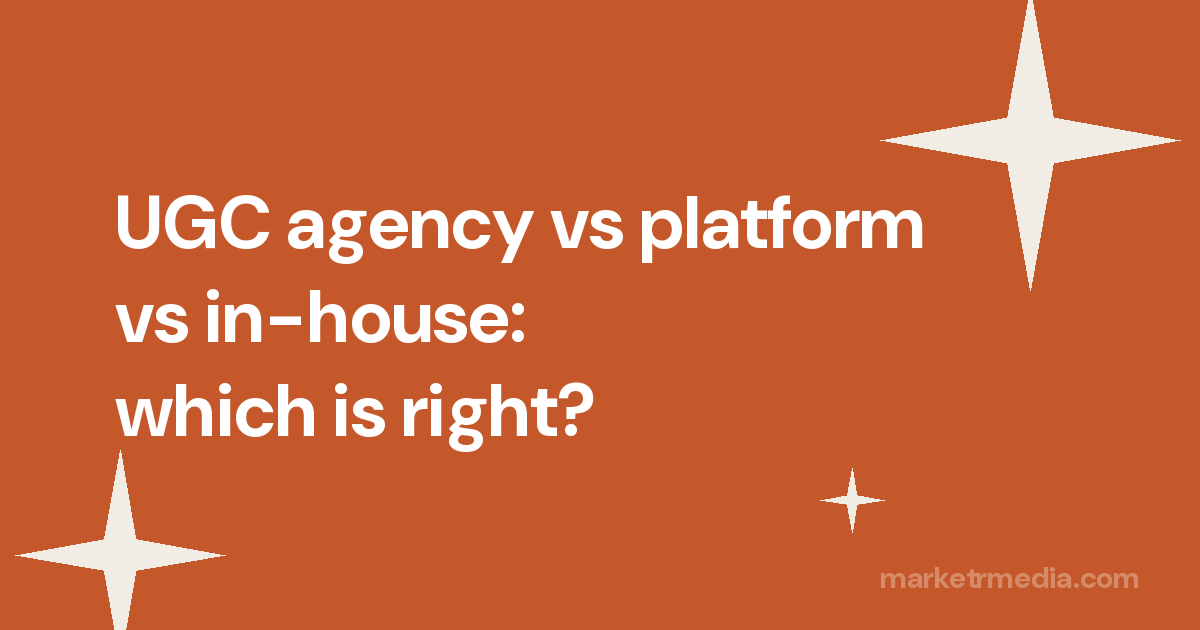 UGC agency vs platform vs in-house: which is right for your brand?